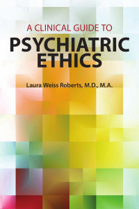 Laura Weiss Roberts — A Clinical Guide to Psychiatric Ethics