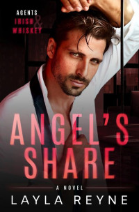 Layla Reyne — Angel's Share (Agents Irish and Whiskey Book 5)