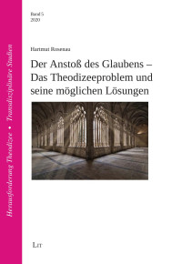 Hartmut Rosenau; — Der Ansto des Glaubens - Das Theodizeeproblem und seine mglichen Lsungen