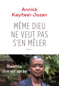 Annick Kayitesi-jozan — Même Dieu ne veut pas s'en mêler