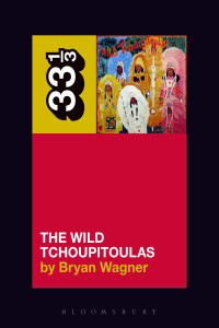 Bryan Wagner; — The Wild Tchoupitoulas (33⅓ Main #142)