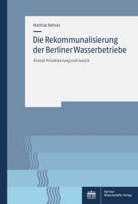 Mathias Behnis — Die Rekommunalisierung der Berliner Wasserbetriebe