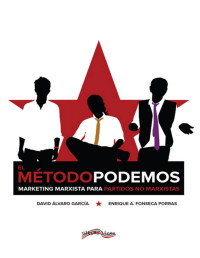 David Álvaro García & Enrique A. Fonseca Porras — El Método Podemos: Marketing marxista para partidos no marxistas (Spanish Edition)