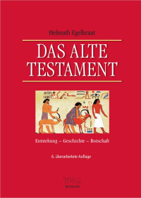 Helmuth Egelkraut — Das Alte Testament: Entstehung, Geschichte, Botschaft