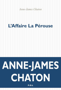 Anne-James Chaton [Chaton, Anne-James] — L'Affaire La Pérouse