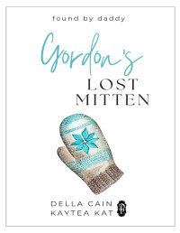Della Cain & Kaytea Kat — Gordon's Lost Mittens (Found by Daddy Book 7)