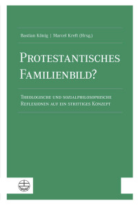 Bastian König, Marcel Kreft (Hrsg.) — Protestantisches Familienbild?