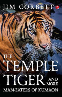 Jim Corbett — The Temple Tiger and More Man-eaters of Kumaon