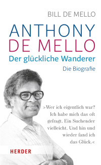 Bill de Mello — Anthony de Mello - Der glückliche Wanderer