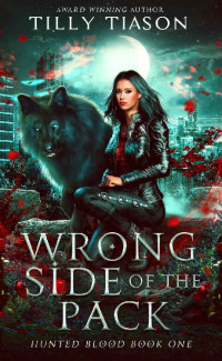 Tilly Tiason — Wrong Side of the Pack (Hunted Blood Book One)