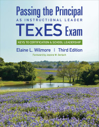 Elaine L. Wilmore; — Passing the Principal As Instructional Leader TExES Exam