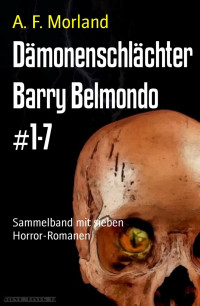 A. F. Morland — Dämonenschlächter Barry Belmondo #1-7