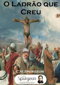 Charles H. Spurgeon — O Ladrão Que Creu