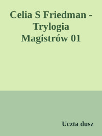 Uczta dusz — Celia S Friedman - Trylogia Magistrów 01