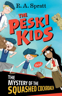 R.A. Spratt — The Peski Kids 1: The Mystery of the Squashed Cockroach