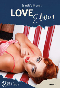 Esméléïa Brandt [Brandt, Esméléïa] — Love Edition - tome 2
