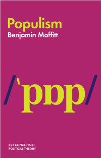 Moffitt, Benjamin — Populism (Key Concepts in Political Theory)