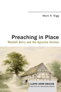 Mark R. Rigg; — Preaching in Place