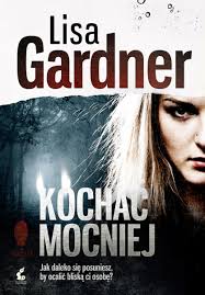 Lisa Gardner — Kochać mocniej