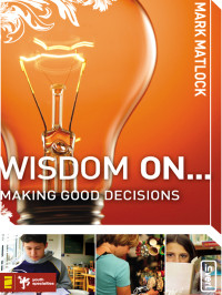 Mark Matlock; — Wisdom On ... Making Good Decisions