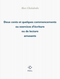 Marc Cholodenko — Deux cents et quelques commencements ou Exercices d'écriture ou de lecture amusants