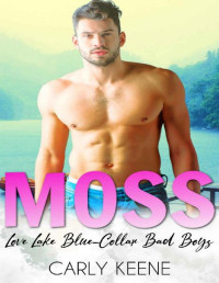 Carly Keene [Keene, Carly] — MOSS: A Love Lake Blue Collar Bad Boys Short Instalove Romance