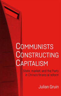 Julian Gruin; — Communists Constructing Capitalism