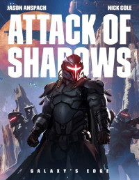 Jason Anspach & Nick Cole — Attack of Shadows (Galaxy's Edge Book 4)