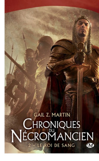 Gail Z. Martin [Martin, Gail Z.] — Le roi de sang