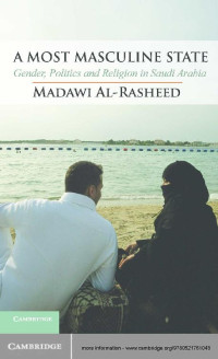 Madawi Al-Rasheed — A Most Masculine State: Gender, Politics and Religion in Saudi Arabia