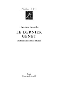 Hadrien Laroche — Le Dernier Genet. Histoire des hommes infâmes