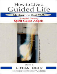 Linda Deir [Deir, Linda] — How to Live a Guided Life, Meeting the Real YOU: channeled from my Spirit Guide Angels, Book 2