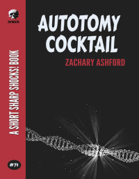Zachary Ashford — Autotomy Cocktail (Short Sharp Shocks! Book 71)