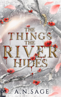 Sage, A.N. — The Things the River Hides