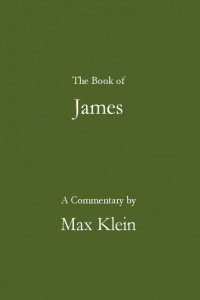 Max Klein — The Book of James, A Commentary by Max Klein