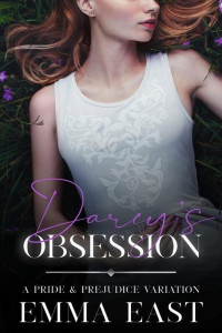 Emma East — Darcy's Obsession: A Pride & Prejudice Variation