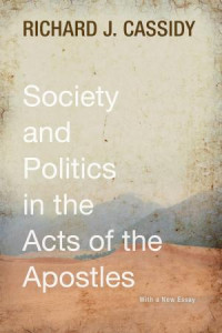 Richard J. Cassidy; — Society and Politics in the Acts of the Apostles