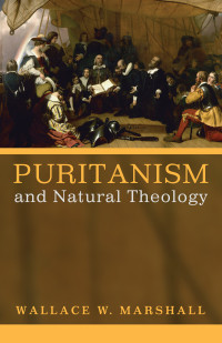 Wallace Williams Marshall III; — Puritanism and Natural Theology