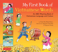 Phuoc Thi Minh Tran — My First Book of Vietnamese Words : An ABC Rhyming Book of Vietnamese Language and Culture