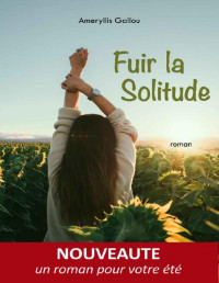 Ameryllis Gallou [Gallou, Ameryllis] — Fuir la solitude: Roman en lice pour le concours "Les Plumes Francophones 2020" (French Edition)
