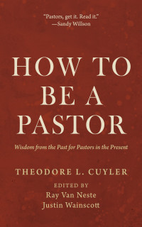 Theodore Ledyard Cuyler — How To Be A Pastor