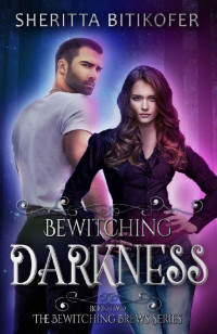 Sheritta Bitikofer — Bewitching Darkness (Bewitching Brews Book 2)