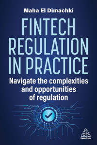 Maha El Dimachki — Fintech Regulation In Practice: Navigate the Complexities and Opportunities of Regulation