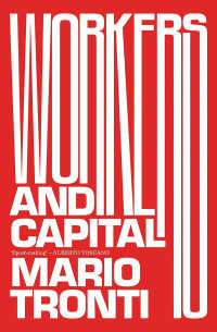 Mario Tronti — Workers And Capital