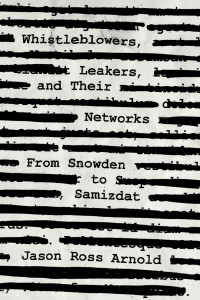 Jason Ross Arnold; — Whistleblowers, Leakers, and Their Networks