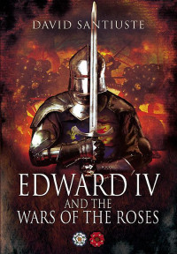 David Santiuste — Edward IV and the Wars of the Roses