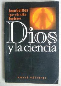 Jean Guitton; Igor y Grichka Bogdonov — Dios y la Ciencia