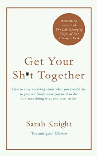 Sarah Knight [KNIGHT, SARAH] — Get Your Sh*t Together