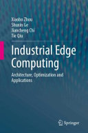 Xiaobo Zhou, Shuxin Ge, Jiancheng Chi, Tie Qiu — Industrial Edge Computing: Architecture, Optimization and Applications