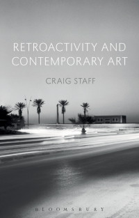 Craig Staff — Retroactivity and Contemporary Art